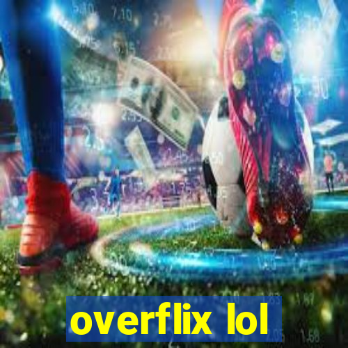 overflix lol